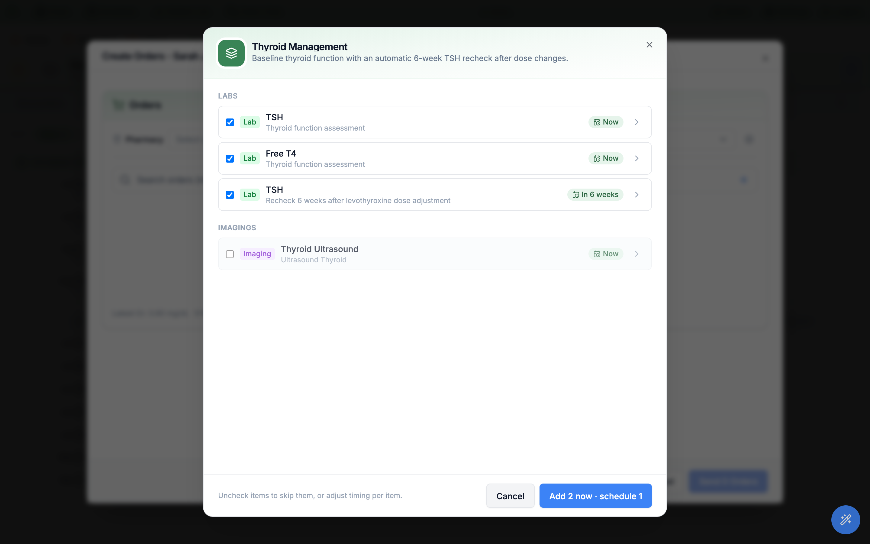 The apply dialog for the Thyroid Management order set, headed by a green layers icon and its description, with a Labs group listing TSH (Now), Free T4 (Now), and a TSH recheck (In 6 weeks) all checked, and an Imagings group listing Thyroid Ultrasound (Now) left unchecked; the footer reads Uncheck items to skip them, or adjust timing per item, with Cancel and Add 2 now · schedule 1 buttons